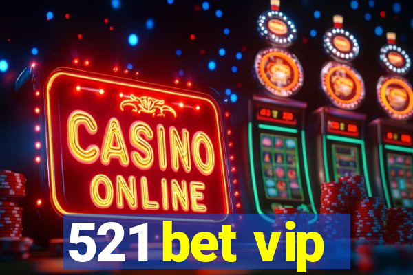 521 bet vip